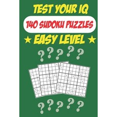 Test Your IQ: 140 Sudoku Puzzles - Easy Level: 72 Pages Book Sudoku Puzzles - Tons of Fun for your B... 平裝版, Independently Published, 英文
