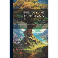 (英文圖書) Friendly and Feejee Islands: A Missionary Visit to Various Stations in the South Seas in the ... 平裝版, Legare Street Press, 英文