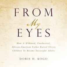 (英文圖書) From My Eyes: How A Widowed Uneducated African-American Father Raised Eleven Children To Be... 平裝版, iUniverse, 英文