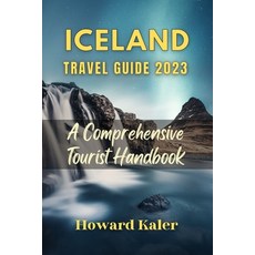 (英文圖書) Iceland Travel Guide 2023: A Comprehensive Tourist Handbook 平裝版, Independently Published, 英文