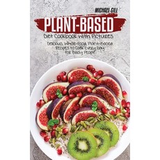 Plant-Based Diet Cookbook with Pictures: Delicious Whole-Food Plant-Based Recipes to Cook Every Da... 精裝版, Michael Gill, 英文