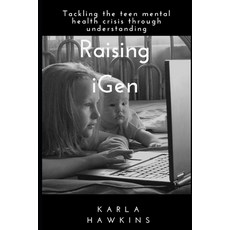 Raising iGen: Tackling the teen mental health crisis through understanding 平裝版, Independently Published, 英文