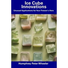 (英文圖書) Ice Cube Innovations: Unusual Applications for Your Freezer's Hero 平裝版, Independently Published, 英文