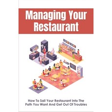 (英文圖書) Managing Your Restaurant: How To Sail Your Restaurant Into The Path You Want And Get Out Of T... 平裝版, Independently Published, 英文