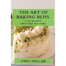 (英文圖書) The Art of Baking Bliss: Cake Recipes for Every Occasion 平裝版, Emma Sinclair, 英文