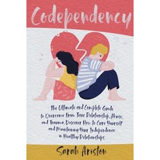 Codependency: The Ultimate and Complete Guide to Overcome From Toxic Relationship Abuse and Trauma... 平裝版, Charlie Creative Lab, 英文