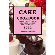 (英文圖書) Cake Cookbook 2022: A Great Selection of Delicious Recipes for Beginners 平裝版, Martha Williams, 英文