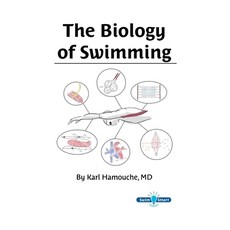 The Biology of Swimming: Everything you need to know about the Swimming Machine! 平裝版, Independently Published, 英文