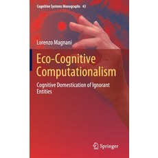 (英文圖書) Eco-Cognitive Computationalism: Cognitive Domestication of Ignorant Entitites 精裝版, Springer, 英文