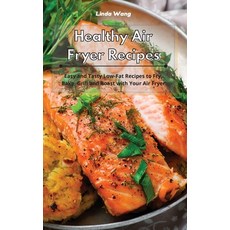 Healthy Air Fryer Recipes: Easy and Tasty Low Carb Recipes to Fry Bake Grill and Roast with Your A... 精裝版, Linda Wang, 英文