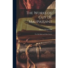 (英文圖書) The Works of Guy de Maupassant: The Old Maid and Other Stories; Volume 4 精裝版, Legare Street Press, 英文