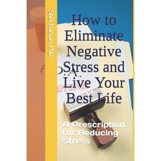 (英文圖書) How to Eliminate Negative Stress and Live Your Best Life: A Prescription for Reducing Stress 平裝版, Independently Published, 英文