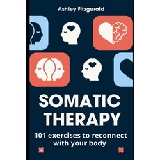 (英文圖書) SOMATIC THERAPY. 101 exercises to reconnect with your body: Unlock the power of... 平裝版, Independently Published, 英文