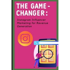 (英文圖書) The Game-Changer: Instagram Influencer Marketing for Revenue Generation 平裝版, Independently Published, 英文