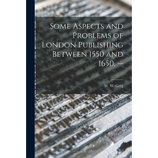 (英文圖書) Some Aspects and Problems of London Publishing Between 1550 and 1650. -- 平裝版, Hassell Street Press, 英文