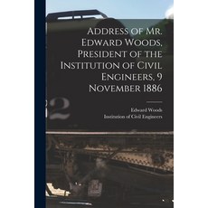 (英文圖書) Address of Mr. Edward Woods President of the Institution of Civil Engineers 9 November 1886... 平裝版, Legare Street Press, 英文