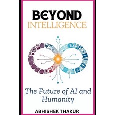 (英文圖書) Beyond Intelligence: The Future of AI and Humanity 平裝版, Independently Published, 英文