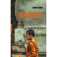 (英文圖書) Zen Buddhism Mastery: A Complete Beginners Guide To Buddhist Teachings For Living A Life Of H... 精裝版, Leanna Cocoon, 英文