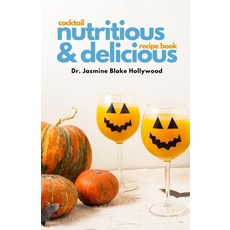 Nutritious and Delicious: Cocktail Recipe book 平裝版, Discover Your Greatest Self, 英文