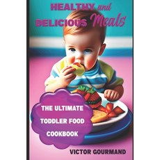 (英文圖書) Healthy and Delicious Meals: The Ultimate Toddler Food Cookbook 平裝版, Independently Published, 英文