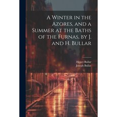 (英文圖書) A Winter in the Azores and a Summer at the Baths of the Furnas by J. and H. Bullar 平裝版, Legare Street Press, 英文