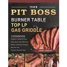 (英文圖書) 1500 PIT BOSS Burner Table Top LP Gas Griddle Cookbook: Prepare a Feast for Your Taste Buds w... 精裝版, John Conley, 英文