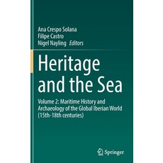 (英文圖書) Heritage and the Sea: Volume 2: Maritime History and Archaeology of the Global Iberian World ... 精裝版, Springer, 英文