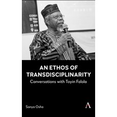(英文圖書) An Ethos of Transdisciplinarity: Conversations with Toyin Falola 精裝版, Anthem Press, 英文