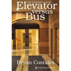 (英文圖書) Elevator Versus Bus: Public Transportation Essays 平裝版, Fool Church Media, 英文