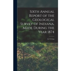 (英文圖書) Sixth Annual Report of the Geological Survey of Indiana Made During the Year 1874 精裝版, Legare Street Press, 英文
