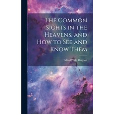 (英文圖書) The Common Sights in the Heavens and How to See and Know Them 精裝版, Legare Street Press, 英文