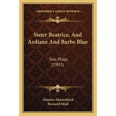 Sister Beatrice And Ardiane And Barbe Blue: Two Plays (1901) 平裝版, Kessinger Publishing, 英文