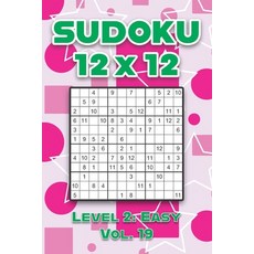 Sudoku 12 x 12 Level 2: Easy Vol. 19: Play Sudoku 12x12 Twelve Grid With Solutions Easy Level Volume... 平裝版, Independently Published, 英文