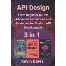 (英文圖書) API Design: 3 in 1 - "From Beginner to Pro: Advanced Techniques and Strategies... 平裝版, Independently Published, 英文