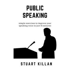 Public Speaking: Simple exercises to improve your speaking voice in just 15 minutes 平裝版, Independently Published, 英文