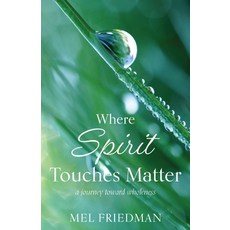 (英文圖書) Where Spirit Touches Matter: a journey toward wholeness 平裝版, Torchflame Books, 英文