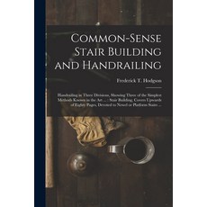 (英文圖書) Common-sense Stair Building and Handrailing [microform]: Handrailing in Three Divisions Show... 平裝版, Legare Street Press, 英文