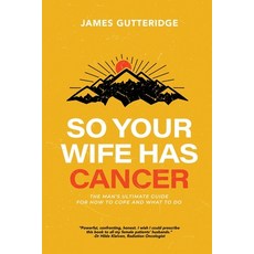 (英文圖書) So Your Wife Has Cancer: The Man's Ultimate Guide For How To Cope And What To Do 平裝版, Inspired Publications, 英文