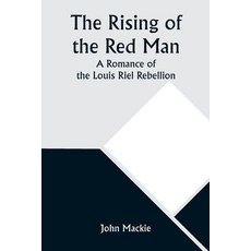 (英文圖書) The Rising of the Red Man; A Romance of the Louis Riel Rebellion 平裝版, Alpha Edition, 英文