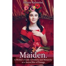 (英文圖書) Maiden.: A Mother's Guide to Puberty and Menarche as a Sacred Rite of Passage 平裝版, Edgewalker Press, 英文