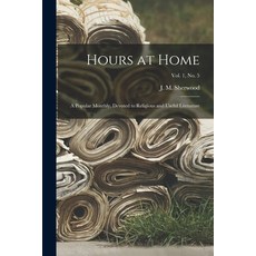 (英文圖書) Hours at Home: a Popular Monthly Devoted to Religious and Useful Literature; Vol. 1 no. 5 平裝版, Legare Street Press, 英文