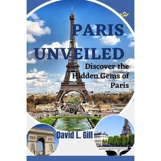 (英文圖書) Paris Unveiled: Discover the Hidden Gems of Paris 平裝版, Independently Published, 英文