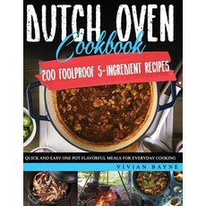 Dutch Oven Cookbook: 200 Foolproof 5-Ingredient Recipes. Quick and Easy One Pot Flavorful Meals for ... 平裝版, Independently Published, 英文
