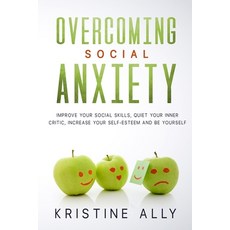 Overcoming Social Anxiety: Improve Your Social Skills Quiet Your Inner Critic Increase Your Self-E... 平裝版, Independently Published, 英文