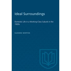 (英文圖書) Ideal Surroundings: Domestic Life in a Working-Class Suburb in the 1920s 平裝版, University of Toronto Press, 英文