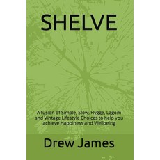 (英文圖書) Shelve: A Fusion of Simple Slow Hygge Lagom and Vintage Lifestyle Choices to Help You Achi... 平裝版, Drew James, 英文