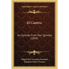 El Cautivo: An Episode From Don Quixote (1899) 平裝版, Kessinger Publishing, 英文