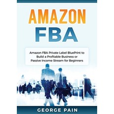 (英文圖書) Amazon FBA: Amazon FBA Private Label BluePrint to Build a Profitable Business or Passive Inco... 平裝版, Abiprod Pty Ltd, 英文