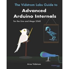 The Vidstrom Labs Guide to Advanced Arduino Internals for the Uno and Mega 2560 平裝版, 英文