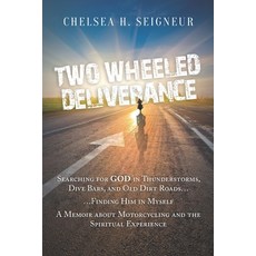 Two Wheeled Deliverance: Searching for God in Thunderstorms Dive Bars and Old Dirt Roads... Findin... 平裝版, Createspace Independent Pub..., 英文